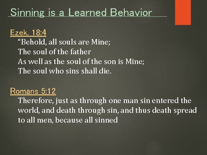 Sinning is a Learned Behavior Ezek. 18: 4 “Behold, all souls are Mine; The