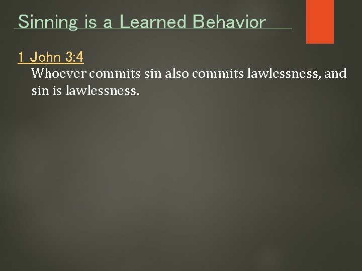 Sinning is a Learned Behavior 1 John 3: 4 Whoever commits sin also commits