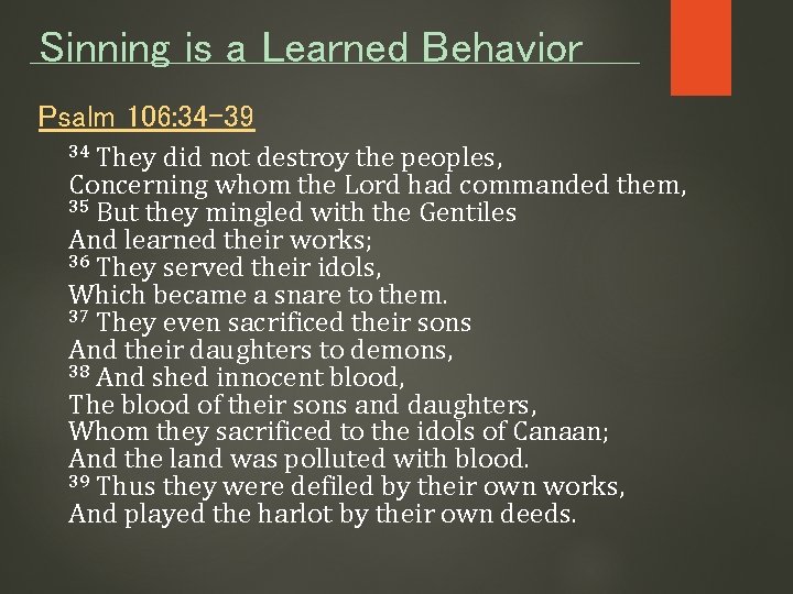 Sinning is a Learned Behavior Psalm 106: 34 -39 They did not destroy the