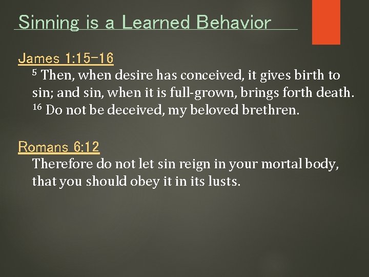 Sinning is a Learned Behavior James 1: 15 -16 Then, when desire has conceived,