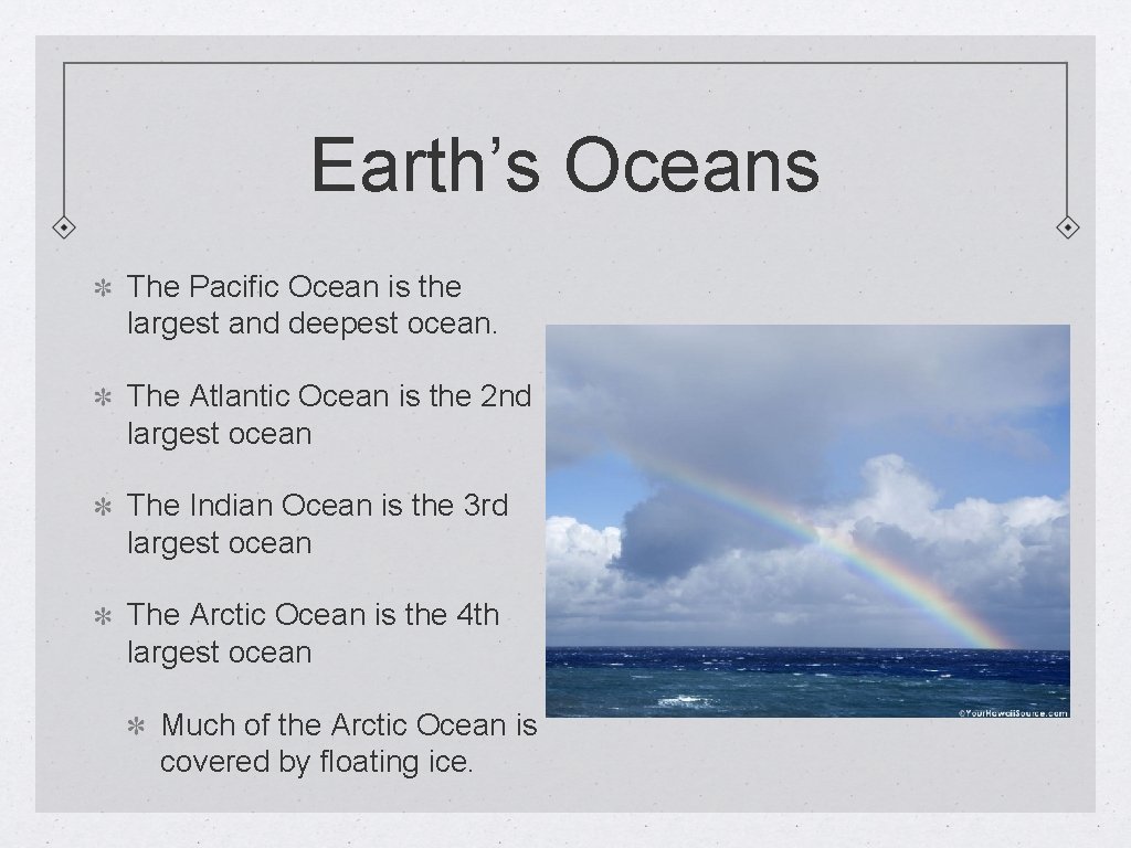 Earth’s Oceans The Pacific Ocean is the largest and deepest ocean. The Atlantic Ocean