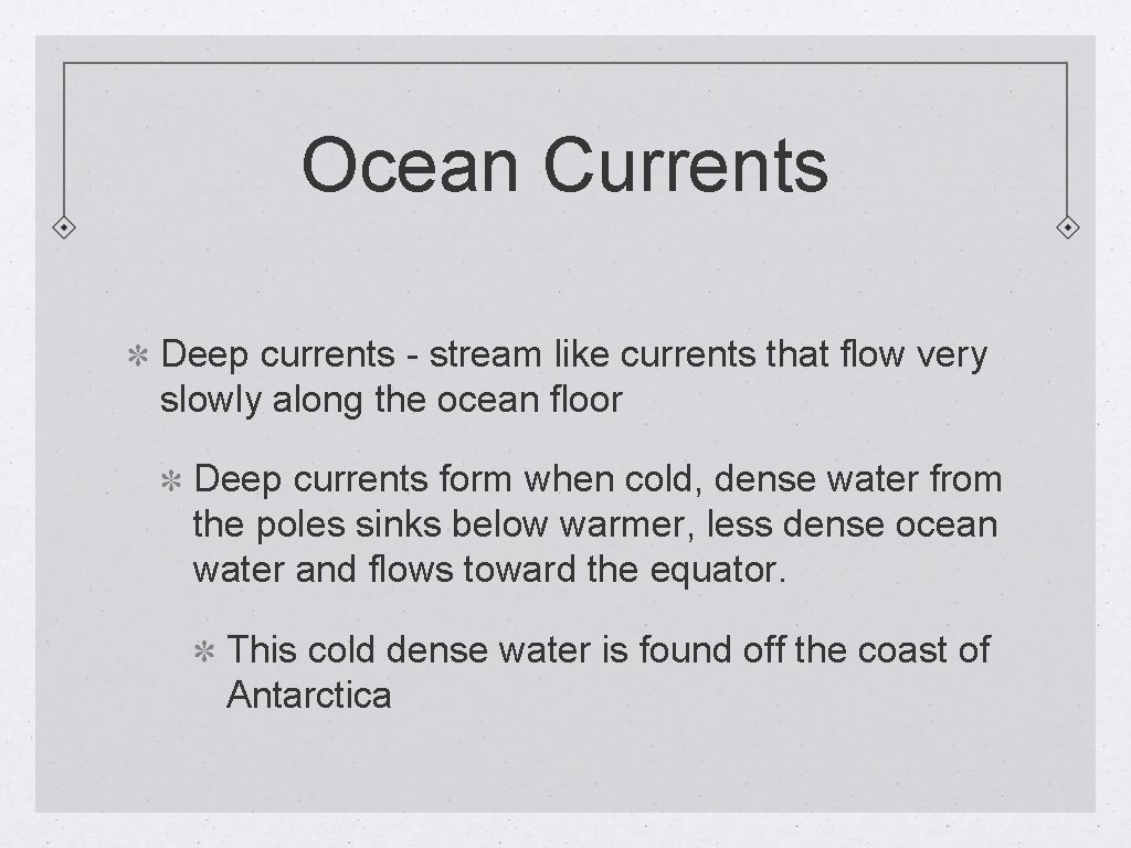 Ocean Currents Deep currents - stream like currents that flow very slowly along the