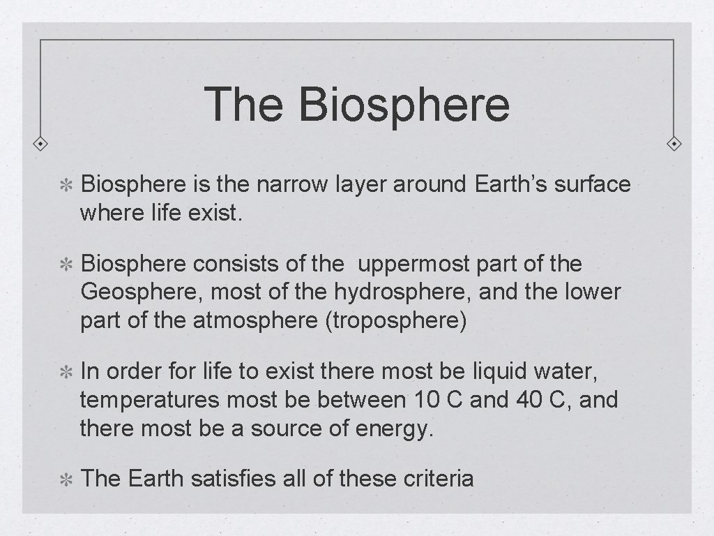 The Biosphere is the narrow layer around Earth’s surface where life exist. Biosphere consists