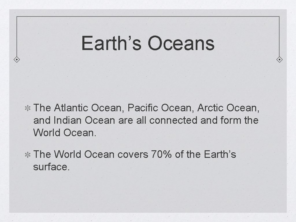 Earth’s Oceans The Atlantic Ocean, Pacific Ocean, Arctic Ocean, and Indian Ocean are all
