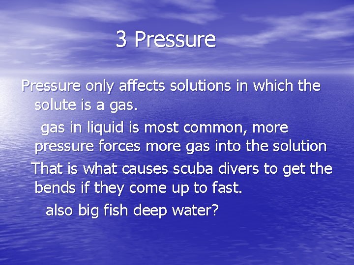 3 Pressure only affects solutions in which the solute is a gas in liquid