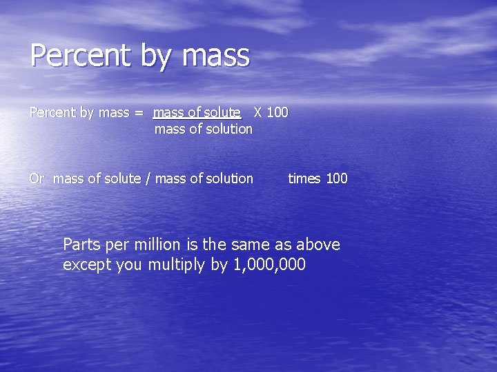 Percent by mass = mass of solute X 100 mass of solution Or mass