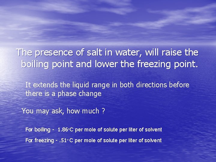 The presence of salt in water, will raise the boiling point and lower the