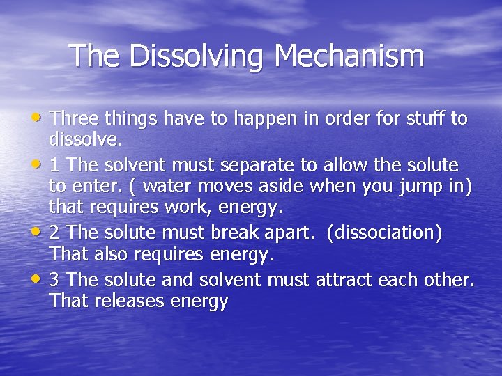 The Dissolving Mechanism • Three things have to happen in order for stuff to
