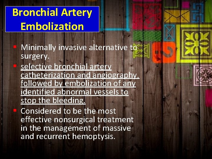 Bronchial Artery Embolization § Minimally invasive alternative to surgery. § selective bronchial artery catheterization