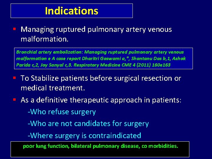 Indications § Managing ruptured pulmonary artery venous malformation. Bronchial artery embolization: Managing ruptured pulmonary