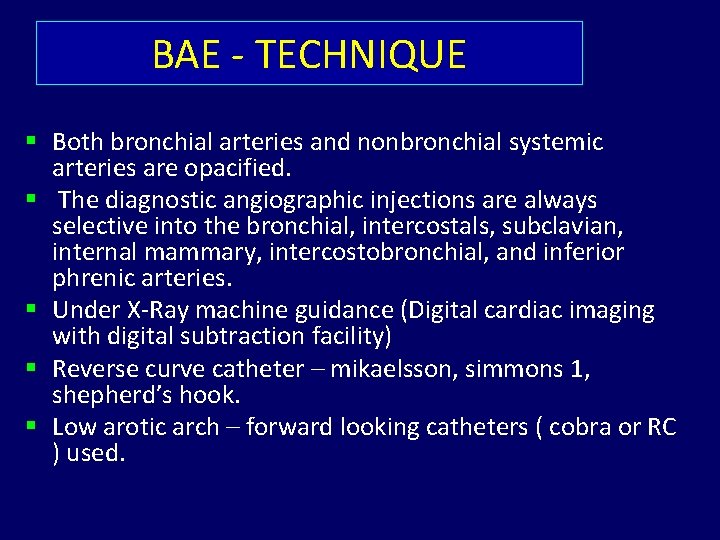 BAE - TECHNIQUE § Both bronchial arteries and nonbronchial systemic arteries are opacified. §