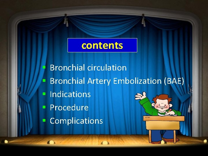 contents § § § Bronchial circulation Bronchial Artery Embolization (BAE) Indications Procedure Complications 