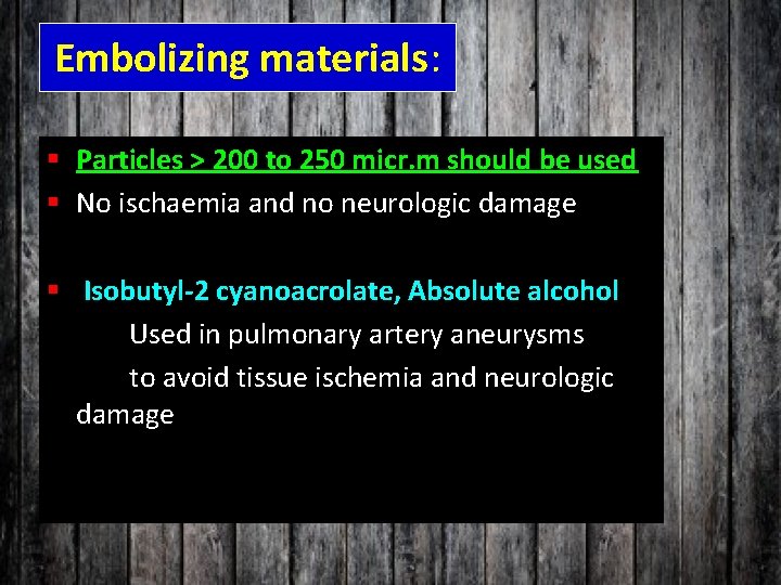 Embolizing materials: § Particles > 200 to 250 micr. m should be used §