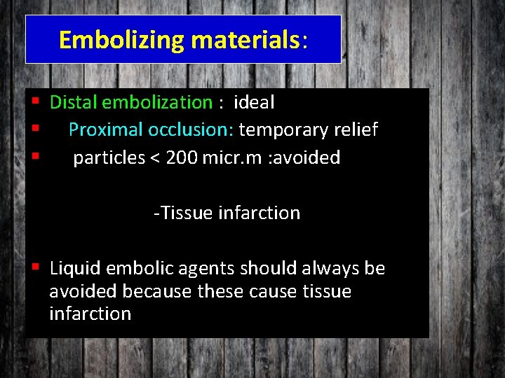 Embolizing materials: § Distal embolization : ideal § Proximal occlusion: temporary relief § particles