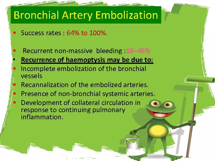 Bronchial Artery Embolization § Success rates : 64% to 100%. § Recurrent non-massive bleeding