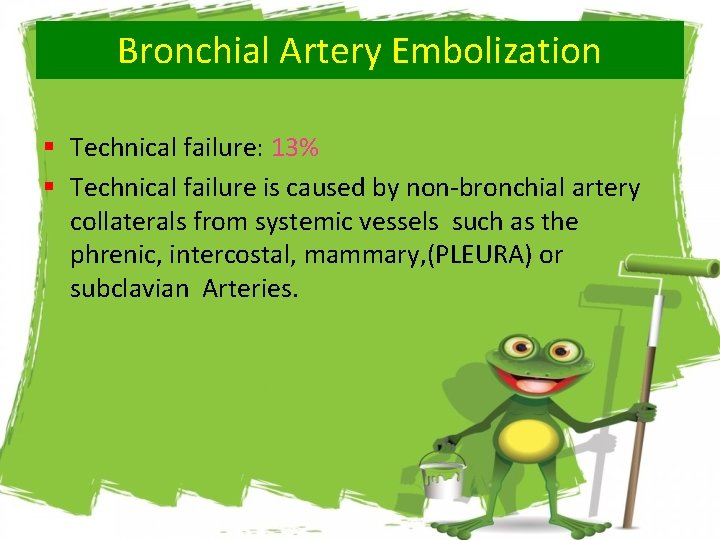 Bronchial Artery Embolization § Technical failure: 13% § Technical failure is caused by non-bronchial