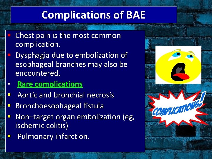 Complications of BAE § Chest pain is the most common complication. § Dysphagia due