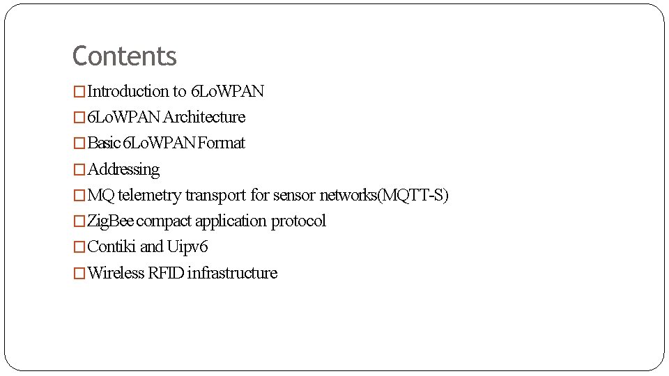 Contents �Introduction to 6 Lo. WPAN � 6 Lo. WPAN Architecture �Basic 6 Lo.