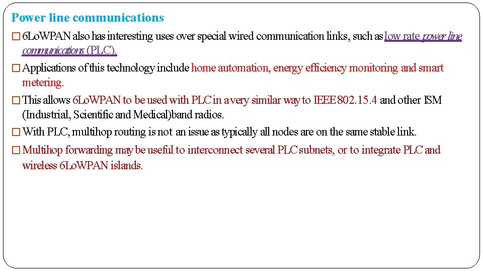 Power line communications � 6 Lo. WPAN also has interesting uses over special wired
