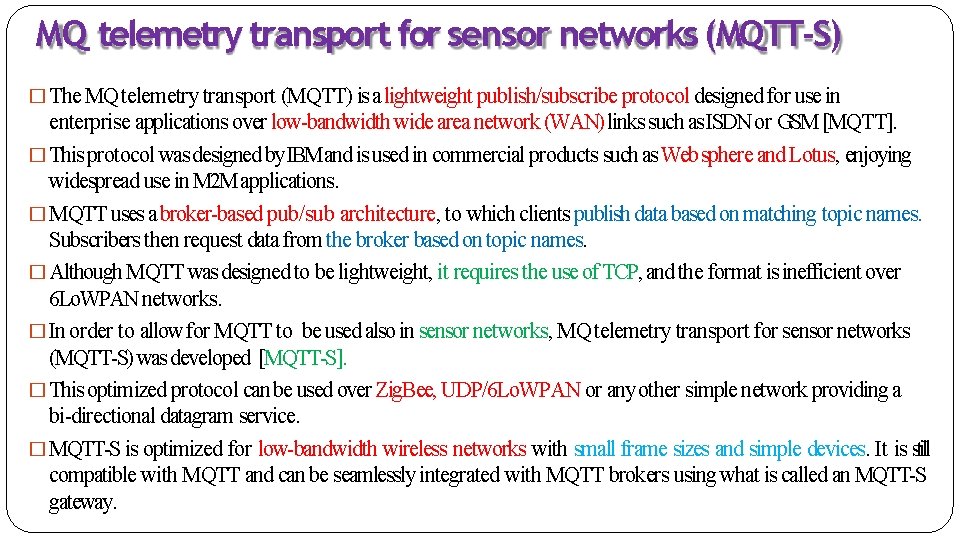 MQ telemetry transport for sensor networks (MQTT-S) � The MQ telemetry transport (MQTT) is