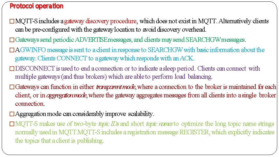 Protocol operation �MQTT-S includes a gateway discovery procedure, which does not exist in MQTT.