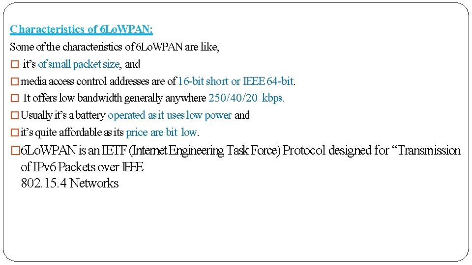 Characteristics of 6 Lo. WPAN: Some of the characteristics of 6 Lo. WPAN are
