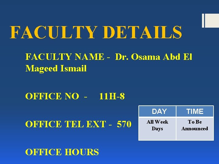 FACULTY DETAILS FACULTY NAME - Dr. Osama Abd El Mageed Ismail OFFICE NO -