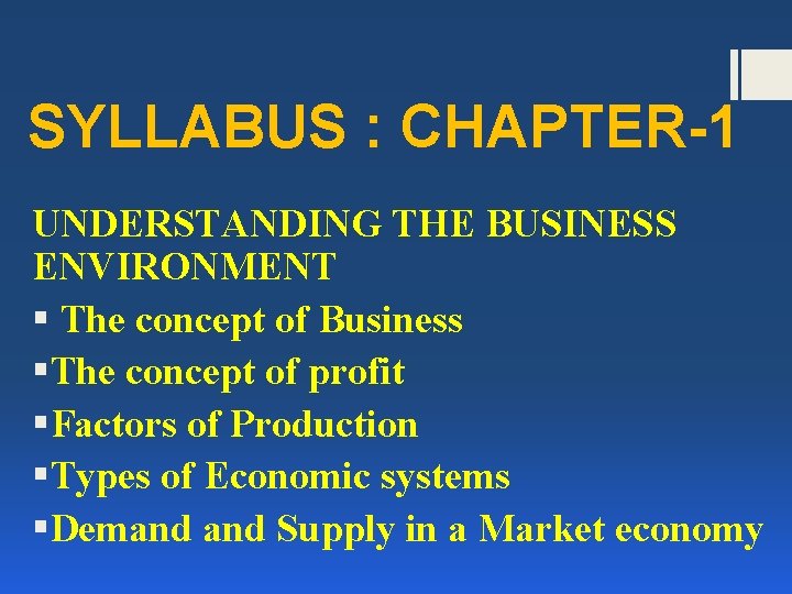 SYLLABUS : CHAPTER-1 UNDERSTANDING THE BUSINESS ENVIRONMENT § The concept of Business §The concept
