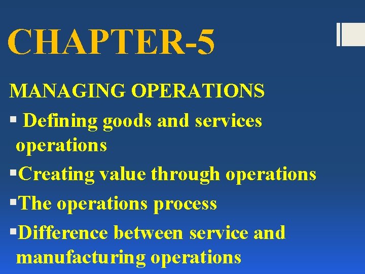 CHAPTER-5 MANAGING OPERATIONS § Defining goods and services operations §Creating value through operations §The