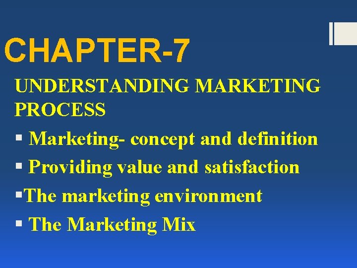 CHAPTER-7 UNDERSTANDING MARKETING PROCESS § Marketing- concept and definition § Providing value and satisfaction