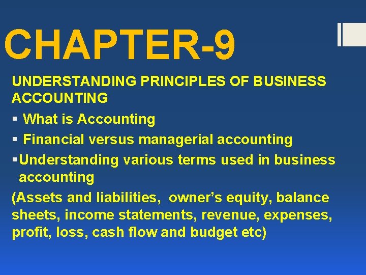 CHAPTER-9 UNDERSTANDING PRINCIPLES OF BUSINESS ACCOUNTING § What is Accounting § Financial versus managerial