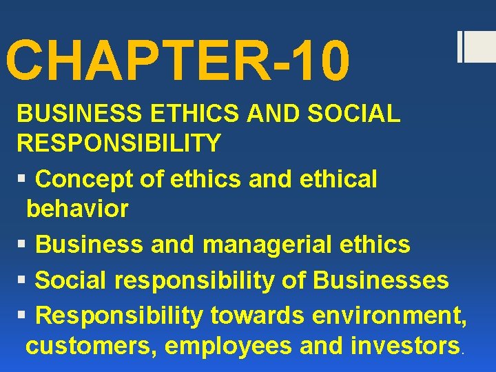CHAPTER-10 BUSINESS ETHICS AND SOCIAL RESPONSIBILITY § Concept of ethics and ethical behavior §