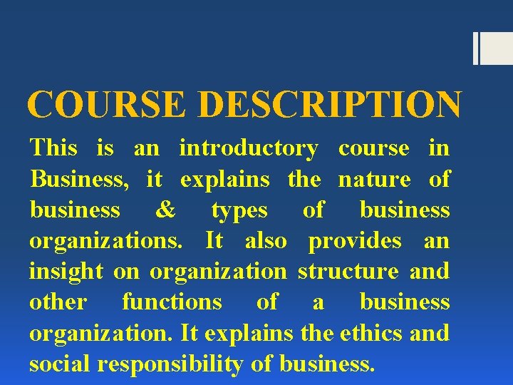 COURSE DESCRIPTION This is an introductory course in Business, it explains the nature of