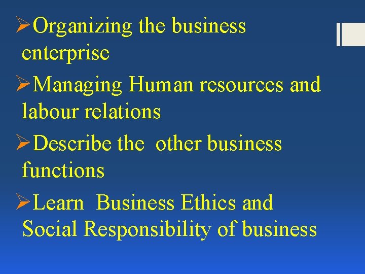 ØOrganizing the business enterprise ØManaging Human resources and labour relations ØDescribe the other business