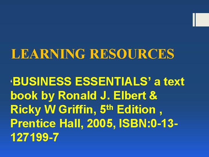 LEARNING RESOURCES ‘BUSINESS ESSENTIALS’ a text book by Ronald J. Elbert & Ricky W