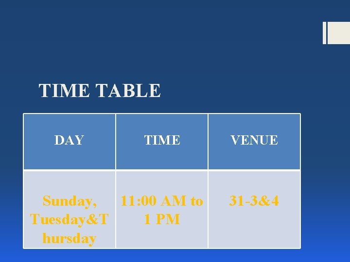 TIME TABLE DAY TIME Sunday, 11: 00 AM to Tuesday&T 1 PM hursday VENUE