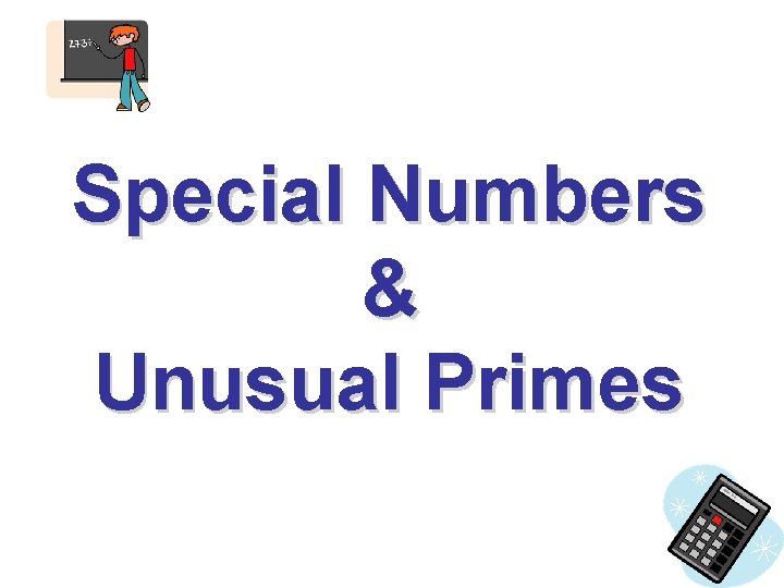 Special Numbers & Unusual Primes 