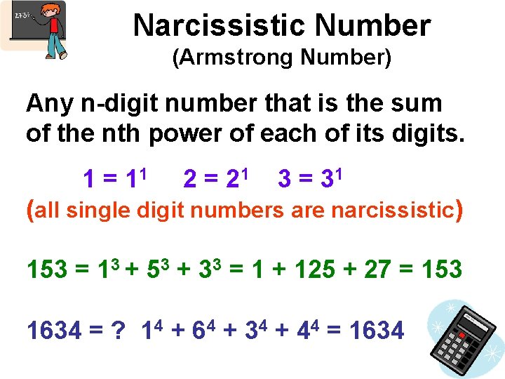 Narcissistic Number (Armstrong Number) Any n-digit number that is the sum of the nth