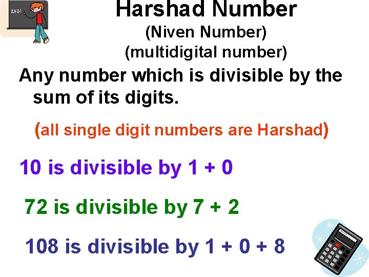 Harshad Number (Niven Number) (multidigital number) Any number which is divisible by the sum