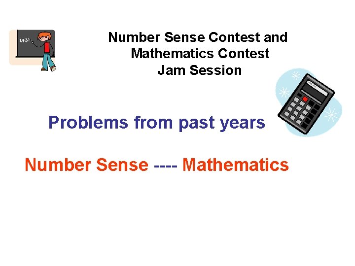 Number Sense Contest and Mathematics Contest Jam Session Problems from past years Number Sense