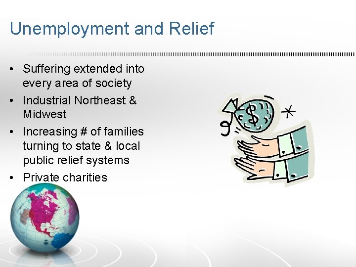 Unemployment and Relief • Suffering extended into every area of society • Industrial Northeast