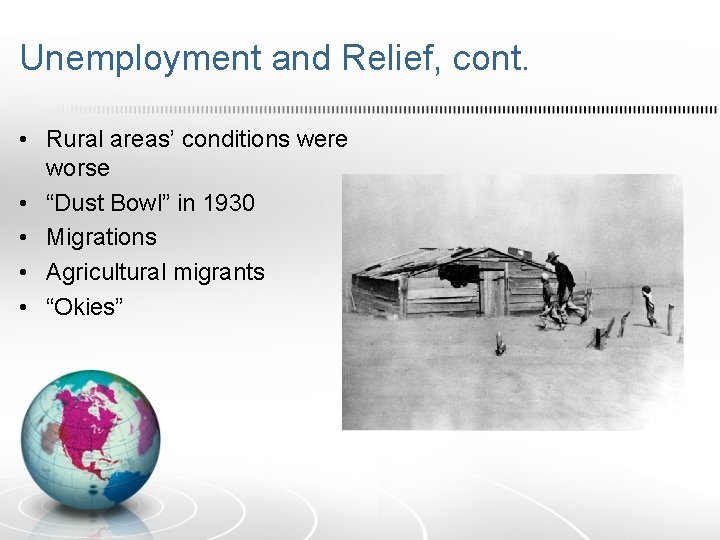 Unemployment and Relief, cont. • Rural areas’ conditions were worse • “Dust Bowl” in