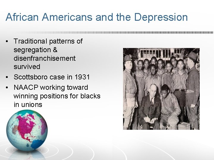 African Americans and the Depression • Traditional patterns of segregation & disenfranchisement survived •