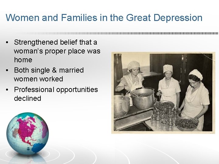 Women and Families in the Great Depression • Strengthened belief that a woman’s proper
