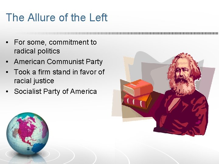 The Allure of the Left • For some, commitment to radical politics • American