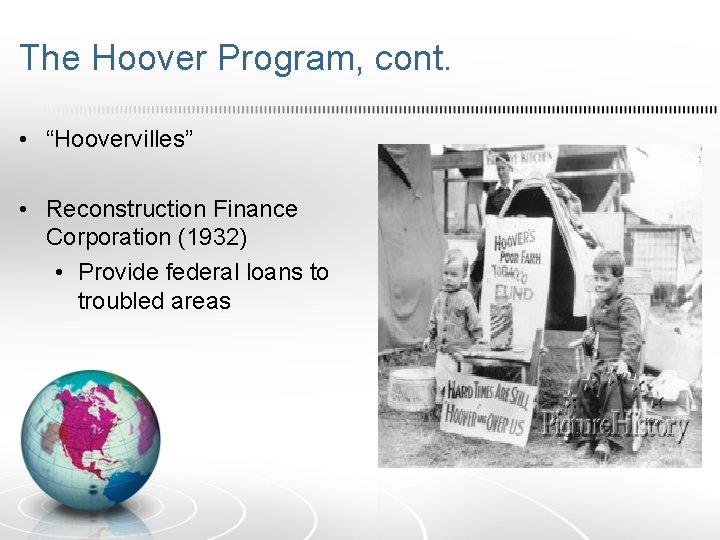 The Hoover Program, cont. • “Hoovervilles” • Reconstruction Finance Corporation (1932) • Provide federal