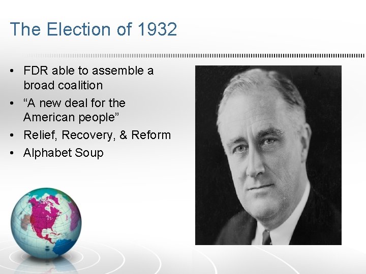 The Election of 1932 • FDR able to assemble a broad coalition • “A