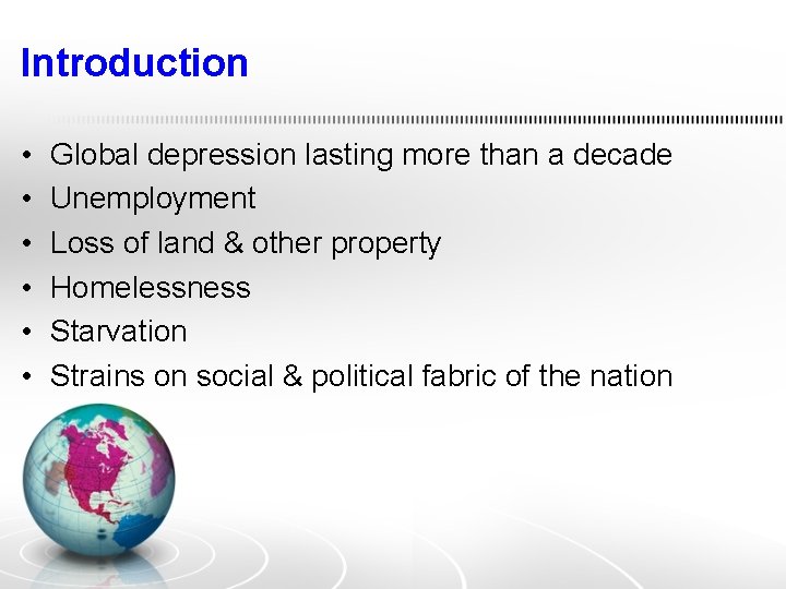 Introduction • • • Global depression lasting more than a decade Unemployment Loss of