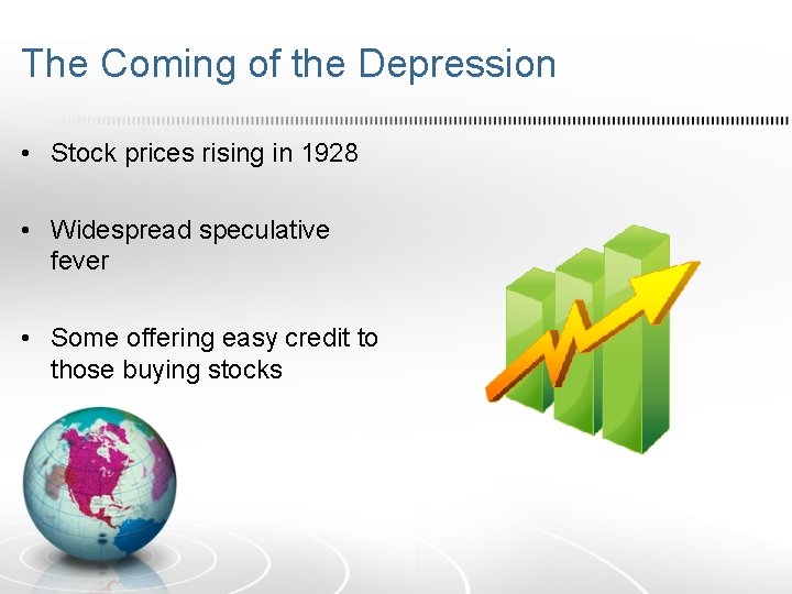 The Coming of the Depression • Stock prices rising in 1928 • Widespread speculative