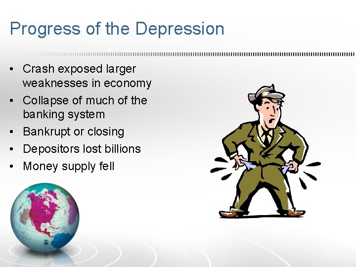 Progress of the Depression • Crash exposed larger weaknesses in economy • Collapse of